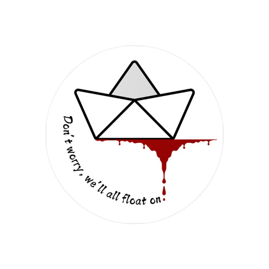 Floating on Kiss-Cut Vinyl Decals: 'Don't Worry, We'll All Float On' | Perfect for Home Decor, Phone Laptops, Gifts, Halloween, or Unique Statements